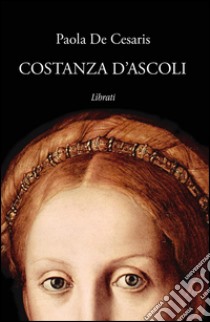 Costanza d'Ascoli libro di De Cesaris Paola