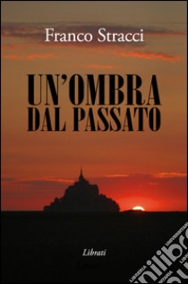 Un'ombra dal passato libro di Stracci Franco