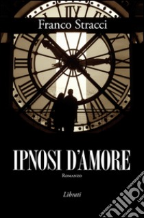 Ipnosi d'amore libro di Stracci Franco