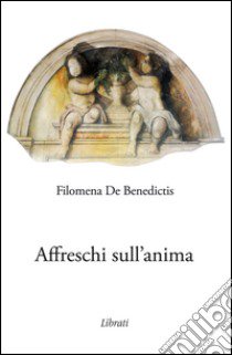 Affreschi sull'anima libro di De Benedictis Filomena