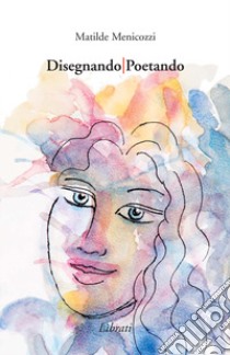 Disegnando/Poetando libro di Menicozzi Matilde