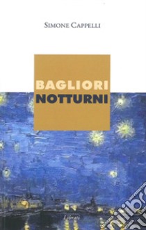 Bagliori notturni libro di Cappelli Simone