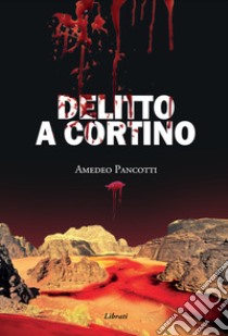 Delitto a Cortino libro di Pancotti Amedeo