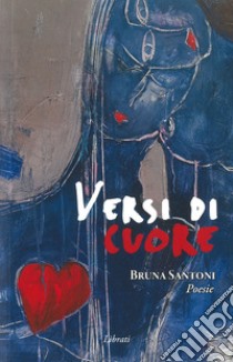 Versi di cuore libro di Santoni Bruna