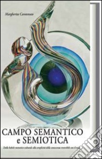 Campo semantico e semiotica. Dalla babele memetico-culturale alla semplicità della conoscenza reversibile con il reale libro di Carotenuto Margherita