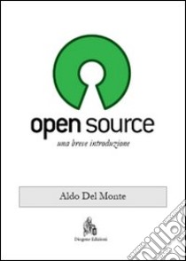 Open source. Una breve introduzione libro di Del Monte Aldo