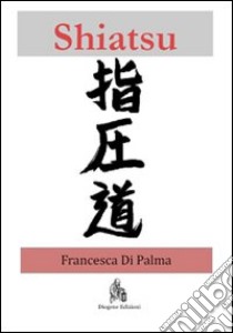 Shiatsu. Una breve introduzione libro di Di Palma Francesca