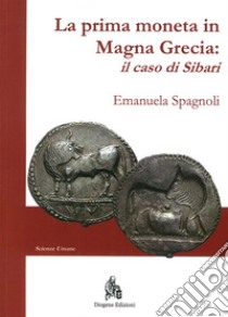 La prima moneta in Magna Grecia. Il caso di Sibari libro di Spagnoli Emanuela