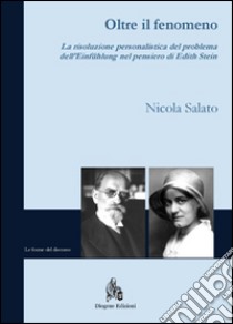 Oltre il fenomeno. La risoluzione personalistica del problema dell'«Eiinfühlung» nel pensiero di Edith Stein libro di Salato Nicola