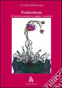 Zauberkreis. Il circolo incantato tra singolo e comunità libro di Bellachioma Fiorella