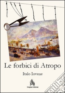 Le forbici di Atropo libro di Iovene Italo