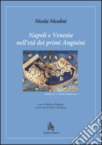 Napoli e Venezia nell'età dei primi Angioini libro di Nicolini Nicola; Palmieri S. (cur.); Tessitore F. (cur.)