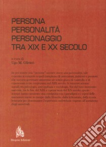 Persona, personalità, personaggio tra XIX e XX secolo libro di Olivieri U. M. (cur.)