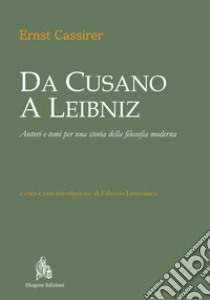 Da Cusano a Leibniz. Autori e temi per una storia della filosofia moderna libro di Cassirer Ernst; Lomonaco F. (cur.)