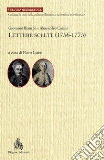 Lettere scelte (1756-1775) libro di Bianchi Giovanni; Catani Alessandro; Luise F. (cur.)