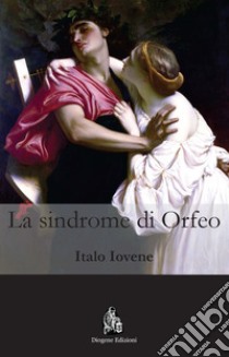 La sindrome di Orfeo libro di Iovene Italo