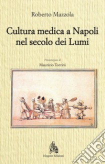 Cultura medica a Napoli nel secolo dei Lumi libro di Mazzola Roberto
