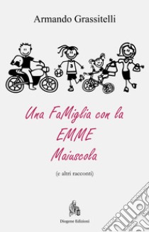 Una famiglia con la emme maiuscola (e altri racconti) libro di Grassitelli Armando