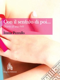 Con il sen(n)o di poi... Diario di una 048 libro di Pezzullo Imma