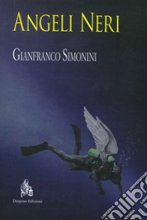 Angeli Neri libro di Simonini Gianfranco