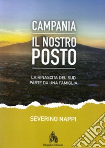 Campania. Il nostro posto. La rinascita del Sud parte da una famiglia libro di Nappi Severino