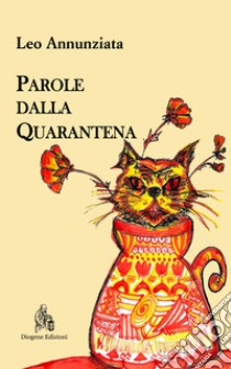 Parole dalla quarantena. Nuova ediz. libro di Annunziata Leo