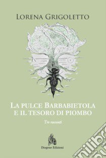 La pulce Barbabietola e il tesoro di piombo libro di Grigoletto Lorena