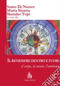 Il benessere dentro e fuori: il corpo, la mente, l'ambiente. Ediz. italiana e inglese libro di Di Nuovo S. (cur.); Sinatra M. (cur.); Skender T. (cur.)