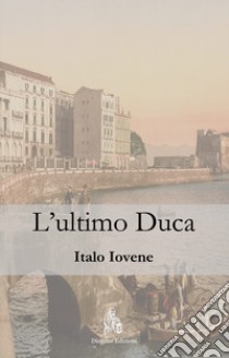 L'ultimo duca libro di Iovene Italo