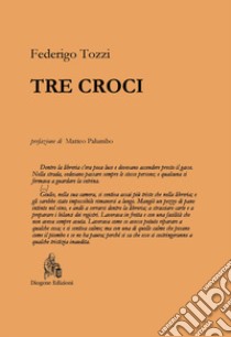 Tre croci. Nuova ediz. libro di Tozzi Federigo