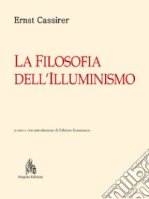 La filosofia dell'illuminismo libro di Cassirer Ernst; Lomonaco F. (cur.)