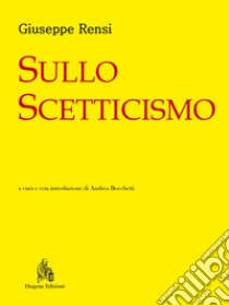 Sullo scetticismo libro di Rensi Giuseppe; Bocchetti A. (cur.)