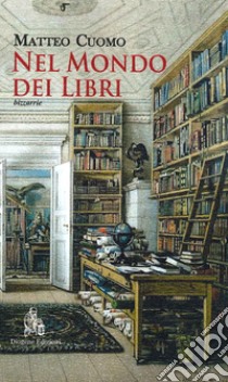 Nel mondo dei libri. Bizzarrie libro di Cuomo Matteo