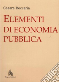 Elementi di economia pubblica libro di Beccaria Cesare