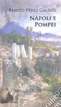 Napoli e Pompei libro di Pérez Galdós Benito