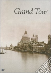 Grand tour. Ediz. illustrata libro