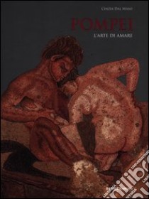 Pompei. L'arte di amare libro di Dal Maso Cinzia