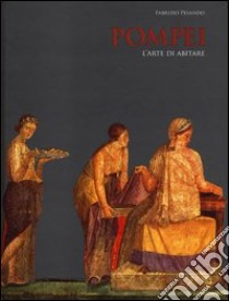 Pompei. L'arte di abitare libro di Pesando Fabrizio