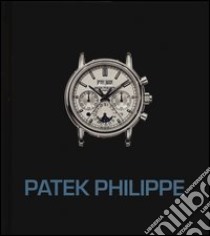 Patek Philippe. I maestri del tempo. Ediz. illustrata libro di Patrizzi Osvaldo; Cappelletti Mara; Cappelletti M. (cur.)