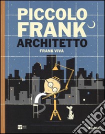 Piccolo Frank architetto. Ediz. illustrata libro di Viva Frank