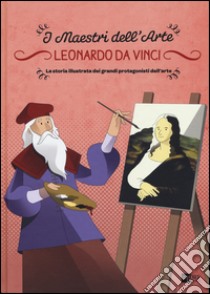 Leonardo da Vinci. La storia illustrata dei grandi protagonisti dell'arte. Ediz. illustrata libro di Zuffi Stefano