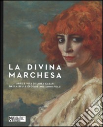 La divina marchesa. Arte e vita di Luisa Casati dalla Belle Époque agli anni folli. Catalogo della mostra (Venezia, 4 ottobre 2014-8 marzo 2015). Ediz. illustrata libro di Mori G. (cur.); Benzi F. (cur.)