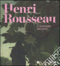 Henri Rousseau. Il candore arcaico. Catalogo delle mostra (Venezia, 6 marzo-5 luglio 2015). Ediz. illustrata libro di Belli G. (cur.); Cogeval G. (cur.)