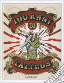 100 anni di tattoos. La storia del tatuaggio dal 1914 a oggi. Ediz. illustrata libro di McComb David