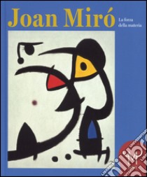 Joan Mirò. La forza della materia. Catalogo della mostra (Milano, 25 marzo-11 settembre 2016). Ediz. illustrata libro di Poli Francesco; Miró Joan P.