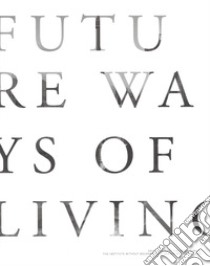 Future ways of living. Ediz. illustrata libro di Ferrara L. (cur.); Mattei M. G. (cur.)