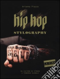 Hip hop stylography. Da cultura di strada a tendenza globale. Ediz. illustrata libro di Piazza A. (cur.)