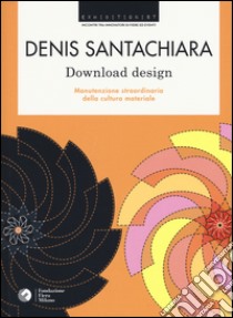 Download design. Manutenzione straordinaria della cultura materiale libro di Santachiara Denis