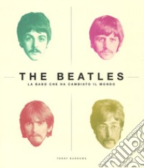 The Beatles. La band che ha cambiato il mondo. Ediz. illustrata libro di Burrows Terry