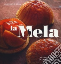 La mela. Cinquantotto ricette, un grande pasticciere. Ediz. illustrata libro di Adam Christophe; Brissaud Sophie